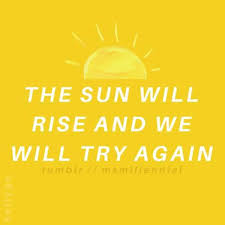 Just always dreaming of it. The Sun Will Rise And We Will Try Again Home Facebook