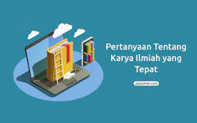 15 Pertanyaan Tentang Karya Ilmiah Yang Tepat Ajo Piaman