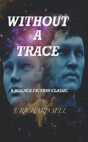 Amazon.com: WITHOUT A TRACE: 9798734146880: SELL, JOHN RICHARD: Books