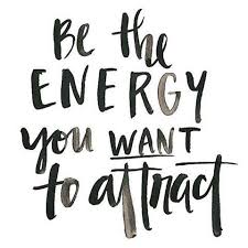 Be The Energy You Want To Attract Inspirational Quotes Words Quotes