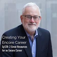 128: 2 Great Resources for an Encore Career — LYNN FRIESTH