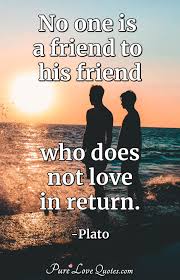Quotes on not getting love in return. No One Is A Friend To His Friend Who Does Not Love In Return Purelovequotes
