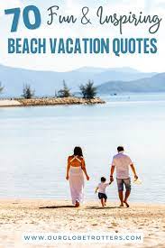 Beach quotes can be corny, beautiful, inspirational, humorous, reflective, and anything in between. 70 Inspirational Beach Quotes Perfect For Family Beach Vacations Our Globetrotters