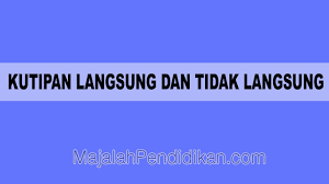 Kutipan Langsung Tidak Langsung Pengertian Karakteristik Dan Contoh