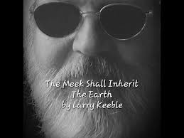 The Meek Shall Inherit The Earth 🤲 by Larry Keeble
