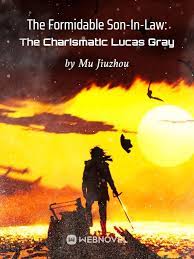 Schau dir angebote von ‪novel‬ auf ebay an. The Formidable Son In Law The Charismatic Lucas Gray By Mu Jiuzhou Full Book Limited Free Webnovel Official