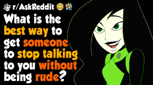 They can help take your mind of the other person and you can talk to them instead. What Is The Best Way To Get Someone To Stop Talking To You Without Being Rude Youtube
