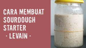 Cara Membuat Sourdough Starter Levain Ragi Natural Episode 231 Youtube