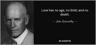 John Galsworthy Quote Love Has No Age No Limit And No Death