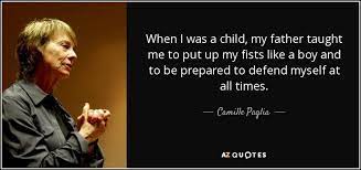 Camille Paglia Quote When I Was A Child My Father Taught Me To