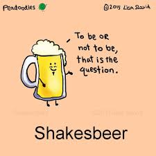 To Be Or Not To Be That Is The Question Funny Peadoodles On Instagram To Be Or Not To Be Peadoodles Shakesbeer Foodpun Foodpuns Shakespeare Beer Quotes Punny Puns Puns Jokes Funny Puns