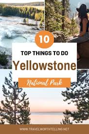 Top 10 Attractions In Yellowstone National Park Travel Worth Telling In 2020 California Travel Road Trips National Parks Trip National Parks