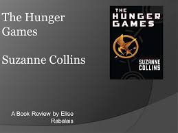 You travel into this book and there is no escape. A Book Review By Elise Rabalais The Hunger Games Suzanne Collins Ppt Download