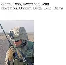 Made familiar in movies such as saving private ryan or band of brothers (remember easy company?), this will be your new way to spell on the radio throughout your marine corps career. What Does This Military Joke Mean Sierra Echo November Delta November Uniform Delta Echo Sierra Quora
