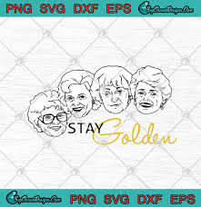 See more ideas about golden girls, golden girls theme, golden girls quotes. Stay Golden The Golden Girls Svg Png Eps Dxf Cricut File Silhouette Art Svg Png Eps Dxf Cricut Silhouette Designs Digital Download