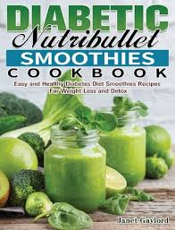 ( weight loss and blood sugar detox ) Diabetic Nutribullet Smoothies Cookbook Easy And Healthy Diabetes Diet Smoothies Recipes For Weight Loss And Detox Hardcover Gramercy Books