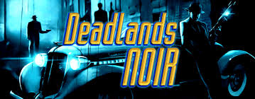 Deadlands Noir Hardboiled Fantasy Savage Worlds