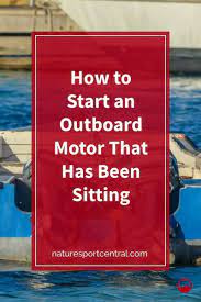 How To Start An Outboard Motor That Has Been Sitting Outboard Motors Outboard Motor