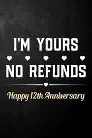 The traditional gift for this celebration is gold. I M Yours No Refunds Happy 12th Anniversary Funny 12th Wedding Anniversary Journal Notebook Hilarious 12 Years Together Gift 6 X 9 120 Blank By Publishing By Tay 9781670274922 Booktopia