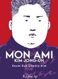 Mon ami Kim Jong-Un de Keum Suk Gendry-Kim