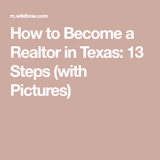 How To Become A Realtor In Texas 13 Steps With Pictures Becoming A Realtor Getting Into Real Estate Real Estate School