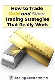 How To Trade Gold And Silver Trading Strategies That Really Work Trading Mastermind Professional Forex Trading Strategies Forex Trading Technical Trading