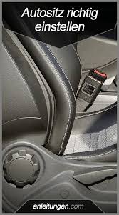 Autositz Richtig Einstellen Wenn Man Einen Autositz Richtig Einstellen Mochte Muss Man Einiges Beachten In Diesem Artikel W Autositz Autos Autoaufbereitung