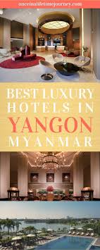 Best Luxury Hotels In Yangon Myanmar Luxury Hotel Yangon Hotel