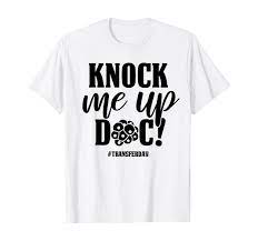 Amazon.com: Knock Me Up Doc Transfer Day IVF Mom Infertility IVF Mother  T-Shirt : Clothing, Shoes & Jewelry