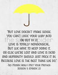 The ninth and final season of how i met your mother, an american sitcom created by carter bays and craig thomas, premiered on cbs on september 23, 2013, with two episodes, and concluded on march 31, 2. Sale Ted Mosby Love Quote How I Met Your Mother Tv Typography Yellow Umbrella Quotation Art Print Ted Quotes Ted Mosby Quotes How I Met Your Mother