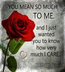 You Mean So Much To Me I Just Want You To Know How Much I Care Care About You Quotes Love You Images I Miss You Quotes For Him