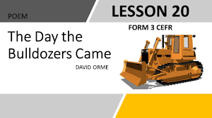 The old man sat at his cottage dooras the soldiers came to town and laughed as the trucks went rumbling by. F3 Lesson 20 Cefr Literature Poem The Day The Bulldozers Came By David Orme Youtube