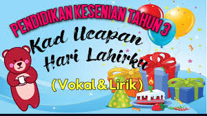 Malah kami akan menghantarnya ke pintu rumah anda. Pendidikan Kesenian Tahun 3 Kad Ucapan Hari Lahirku Vokal Lirik Youtube