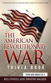 There is a collection of 1000+ u.s trivia questions related to its history, geography, government, environment, etc. Amazon Com The American Revolutionary War Trivia Book Interesting Revolutionary War Stories You Didn T Know Trivia War Books Volume 5 9781726285797 O Neill Bill Walker Dwayne Books