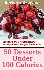 1 light cheese triangle, light babybel or ¼ light mozzarella ball (30g) 1 miso soup sachet. 50 Desserts Under 100 Calories Collection Of 50 Mouthwatering Healthy Dessert Recipes Easily Made Kindle Edition By Greyson Barbara Health Fitness Dieting Kindle Ebooks Amazon Com