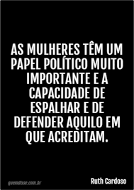 Odeio quando eu tô desfilando na rua e os cachorros começam a latir. Ruth Cardoso As Mulheres Tem Um Papel Politico Muito Importante E A Capacidade De Espalhar E De Defender Aquilo Em Que Acreditam
