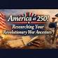 America at 250! Researching Your Revolutionary War Ancestors