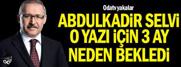 Son dakika abdülkadir selvi haberlerini buradan takip edebilirsiniz. Abdulkadir Selvi O Yazi Icin 3 Ay Neden Bekledi