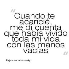 Cuando Te Acaricie Me Di Cuenta Que Habia Vivido Toda Mi Vida Con Las Manos Vacias Pinfrases Com Frases Frases Love Citas De Amor