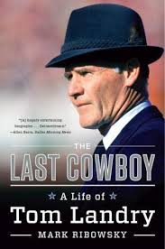 The Last Cowboy: A Life of Tom Landry by Ribowsky, Mark, Good Book  9780871408549| eBay