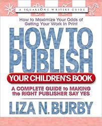 How to publish a childrens book on amazon. Amazon Com How To Publish Your Children S Book A Complete Guide To Making The Right Publisher Say Yes Square One Writer S Guides 9780757000362 Burby Liza N Books
