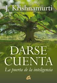 One must not forget that. Darse Cuenta La Puerta De La Inteligencia J Krishnamurti Amazon De Krishnamurti Jiddu Fundacion Krishnamurti Latinoamericana Fremdsprachige Bucher