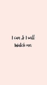 I Can I Will Watch Me Positive Quotes Short Inspirational Quotes Motivational Quotes