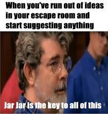 Michigan Escape Games Pro Tip Jar Jar Is In Fact Not The Key To Everything Neither Is 1234 Themoreyouknow Michiganescapegames Facebook