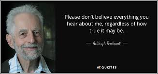 Ashleigh Brilliant Quote Please Don T Believe Everything You Hear About Me Regardless Of
