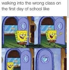 Walking Out Of A Wrong Class Spongebob Funny Spongebob Memes Spongebob Funny Funny Relatable Memes