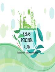 Hopefully, kelab pencinta alam akan terus maju dan mengadakan pelbagai aktiviti kelak ! Kelab Pencinta Alam Pptx Kelab Pencinta Alam Disediakan Oleh Safiah Hasyimah Misran 01 Sejarah Penubuhan Persatuan Pencinta Alam Malaysia Inggeris Course Hero
