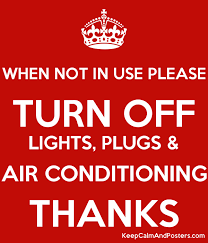 We do leave out the in signs. When Not In Use Please Turn Off Lights Plugs Air Conditioning Thanks Keep Calm And Posters Generator Maker For Free Keepcalmandposters Com