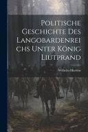 Politische Geschichte des Langobardenreichs unter König Liutprand  (712-744).