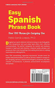 Omniglot is how i make my living. Easy Spanish Phrase Book New Edition Over 700 Phrases For Everyday Use Dover Language Guides Spanish Garcia Loaeza Dr Pablo 9780486499055 Amazon Com Books